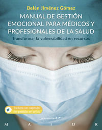 Manual De Gestión Emocional Para Médicos Y Profesionales De La Salud. Transformar La Vulnerabilidad