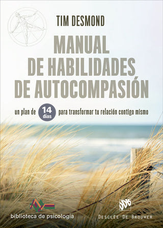 Manual De Habilidades De Autocompasión. Un Plan De 14 Días Para Transformar Tu Relación Contigo Mism