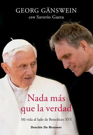 Nada Mas Que La Verdad Mi Vida Al Lado De Benedicto Xvi