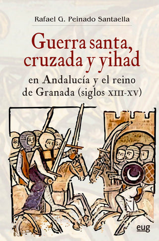 Guerra Santa Cruzada Y Yihad En Andalucia Y El Reino De Gra