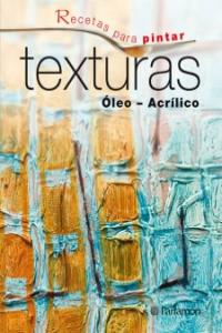 Recetas Para Pintar Texturas Óleo Acrílico