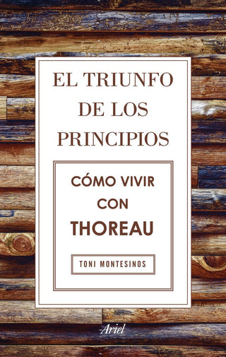 El Triunfo De Los Principios. Cómo Vivir Con Thoreau