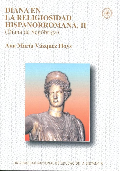 Diana En La Religiosidad Hispanorromana. Ii (Diana De Segóbriga)