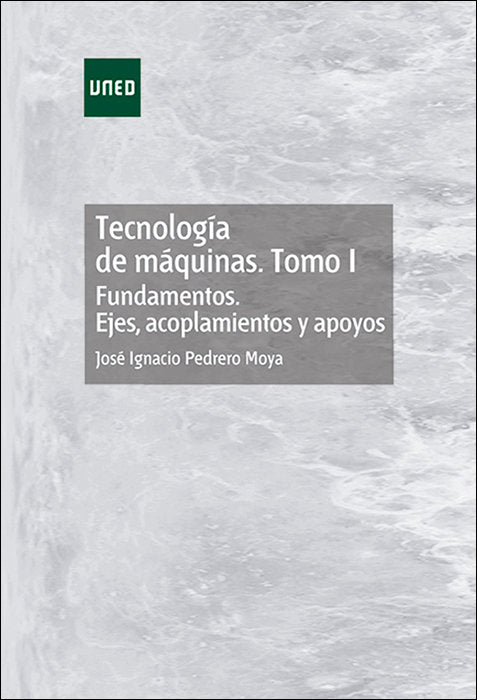 Tecnología De Máquinas. Tomo I. Fundamentos. Ejes, Acoplamientos Y Apoyos