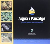 Aigua I Paisatge. El Territori Valencià I Els Recursos Hídrics