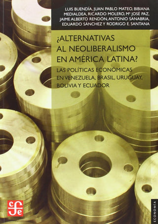 ¿Alternativas Al Neoliberalismo En América Latina? : Las Pol¡Ticas Económicas En Venezuela, Brasil,