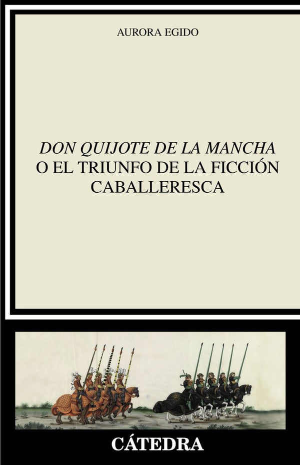 Don Quijote De La Mancha O El Triunfo De La Ficcion Caball