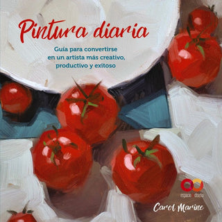 Pintura Diaria Guia Para Convertirse En Un Artista Mas Crea