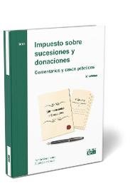 Impuesto Sobre Sucesiones Y Donaciones. Comentarios Y Casos Prácticos