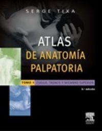 Atlas De Anatomía Palpatoria. Tomo 1. Cuello, Tronco Y Miembro Superior (3ª Ed.)