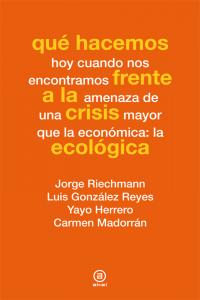 Qué Hacemos Frente A La Crisis Ecológica