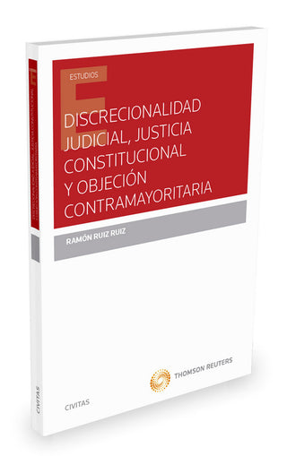 Discrecionalidad Judicial, Justicia Constitucional Y Objeción Contramayoritaria
