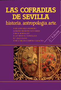 Las Cofradías De Sevilla: Historia, Antropología, Arte