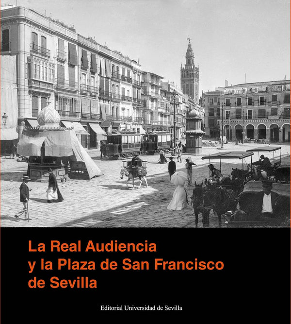 La Real Audiencia Y La Plaza De San Francisco De Sevilla