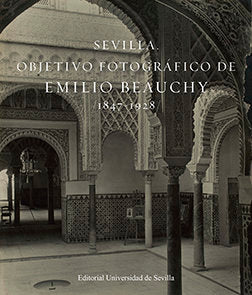 Sevilla. Objetivo Fotográfico De Emilio Beauchy, 1847-1928