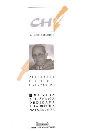 Professor Jordi Sabater Pi. Una Vida A L'Àfrica Dedicada A La Recerca Naturalista