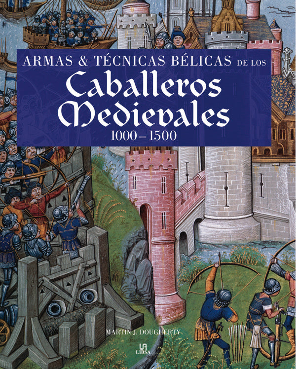 Armas Y Técnicas Bélicas De Los Caballeros Medievales 1000-1500