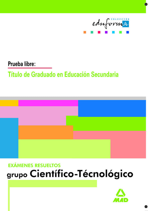 Examenes Resueltos De Graduado En Educacion Secundaria. Parte Cientifico-Tecnologica