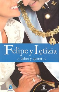 Felipe Y Letizia: Deber Y Querer