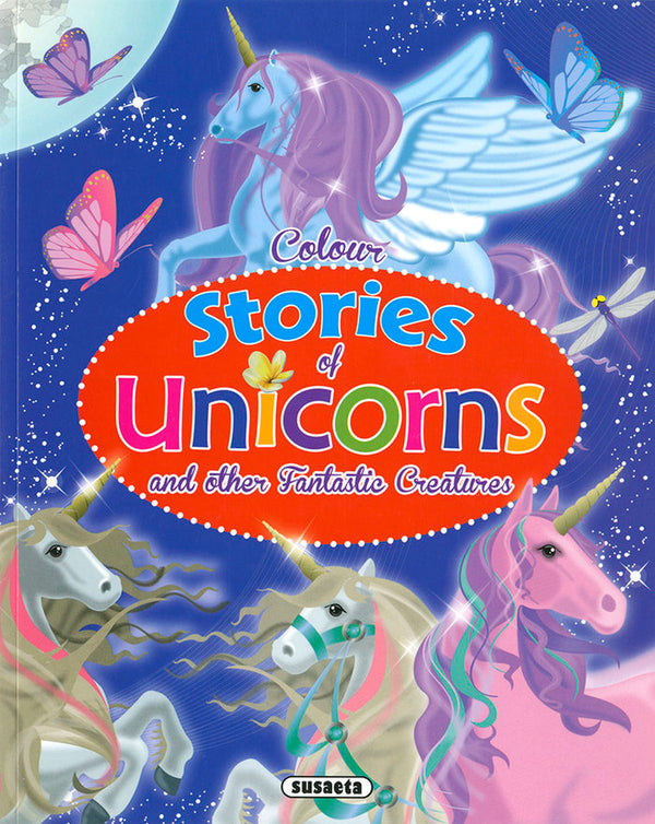 Colour Stories Of Unicorns And Other Fantastic Creatures