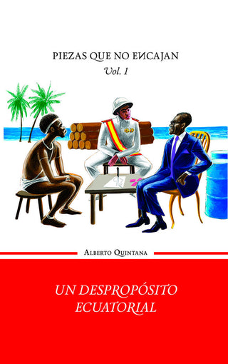 Un Despropósito Ecuatorial - Volumen I De La Trilogía Piezas