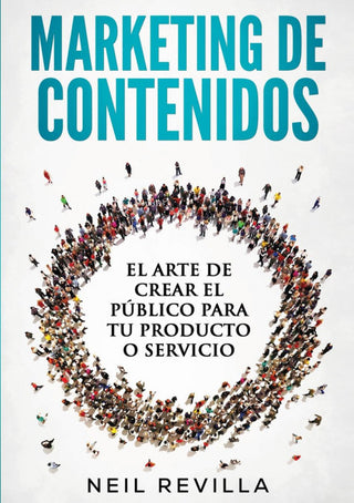 Marketing De Contenidos El Arte De Crear El Público Para Tu Producto O Servicio