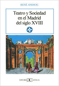 Teatro Y Sociedad En El Madrid Del Siglo Xviii .