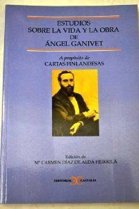 Estudios Sobre La Vida Y La Obra De Angel Ganivet. A Propósito De Cartas Finland.