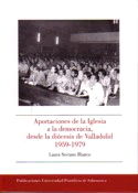 Aportaciones De La Iglesia A La Democracia, Desde La Diócesis De Valladolid 1959-1979