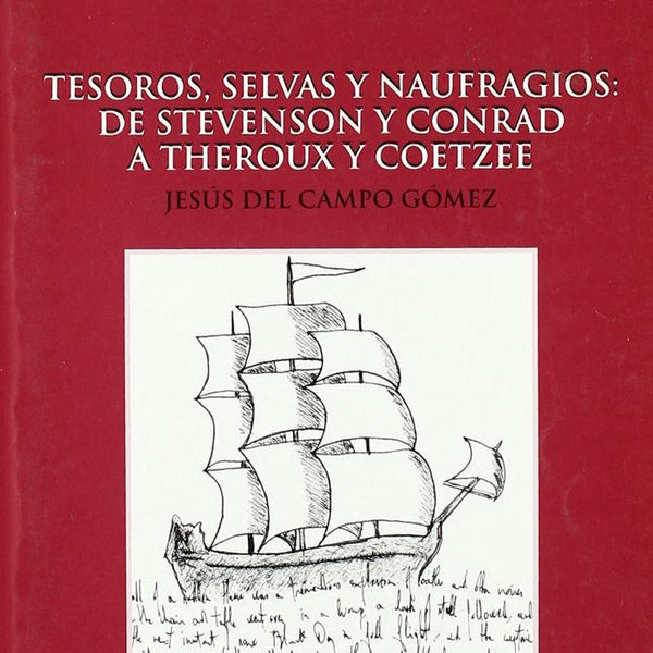 Tesoros, Selvas Y Naufragios: De Stevenson Y Conrad A Theroux Y Coetzee