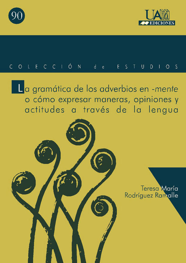 La Gramática De Los Adverbios En -Mente O Cómo Expresar Maneras, Opiniones Y Actitudes A Través De L