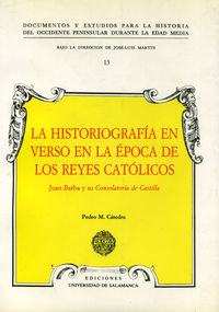 La Historiografía En Verso En La Época De Los Reyes Católicos. Juan Barba Y Su Consolatoria De Casti