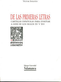 De Las Primeras Letras. Cartillas Españolas Para Enseñar A Leer De Los Siglos Xv Y Xvi