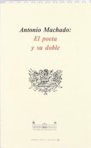 Antonio Machado: El Poeta Y Su Doble