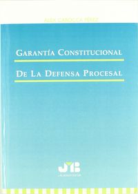 Garantía Constitucional De La Defensa Procesal.