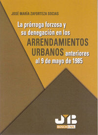 La Prórroga Forzosa Y Su Denegación En Los Arrendamientos Urbanos Anteriores Al 9 De Mayo De 1985.