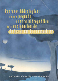 Procesos Hidrológicos En Una Pequeña Cuenca Hidrográfica Bajo Explotación De Dehesa En Extremadura