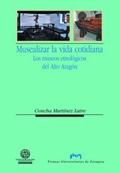 Musealizar La Vida Cotidiana. Los Museos Etnológicos Del Alto Aragón