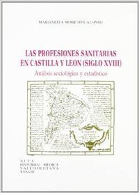 Profesiones Sanitarias De Castilla Y Leon, Las. Siglo Xviii