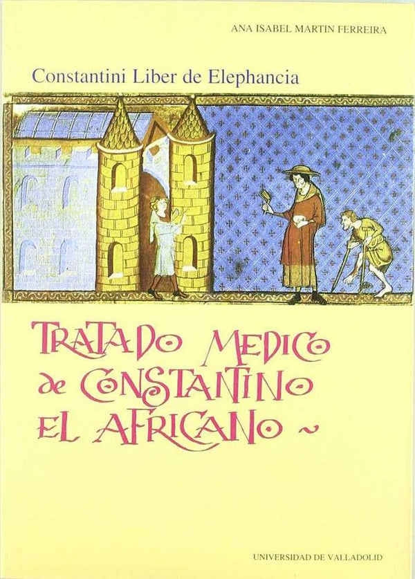 Tratado Medico De Constantino El Africano. Constantini Liber De Elephancia