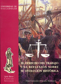 Derecho Del Trabajo, El. Una Reflexión Sobre Su Evolución Histórica