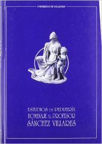 Estudios De Pediatria. Homenaje Al Profesor Sánchez Villares