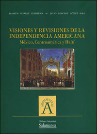 Visiones Y Revisiones De La Independencia Americana: México, Centroamérica Y Haití