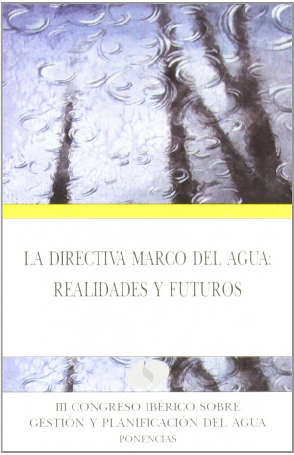 La Directiva Marco Del Agua: Realidades Y Futuros. Iii Congreso Ibérico Sobre Gestión Y Planificació