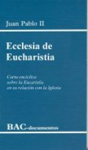Ecclesia De Eucharistia. Carta Encíclica Sobre La Eucaristía En Su Relación Con La Iglesia