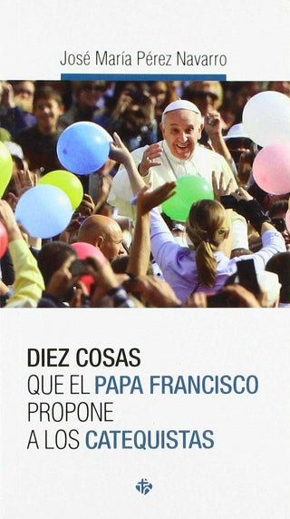 Diez Cosas Que El Papa Francisco Propone A Los Catequistas
