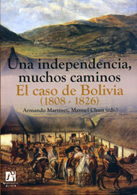 Una Independencia, Muchos Caminos. El Caso De Bolivia (1808-1826)