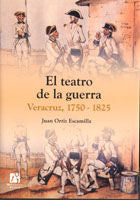 El Teatro De La Guerra: Veracruz 1750-1825