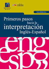 Primeros Pasos Hacia La Interpretación Inglés-Español. Guía Didáctica