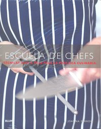 Escuela De Chefs Tecnicas Paso A Paso Para Practica Culinari